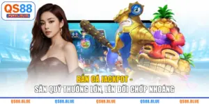 Bắn Cá Jackpot - Săn Quỹ Thưởng Lớn, Lên Đời Chớp Nhoáng