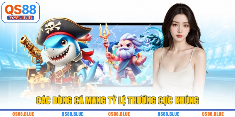 Các dòng cá mang tỷ lệ thưởng cực khủng