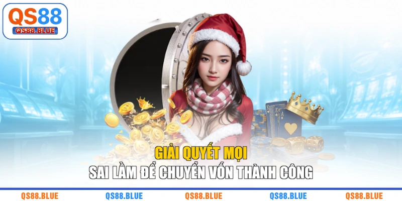 Giải quyết mọi sai lầm để chuyển vốn thành công