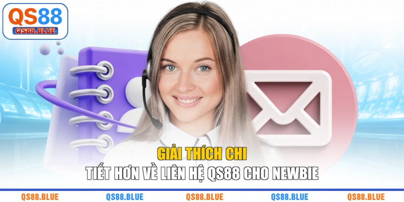 Giải thích chi tiết hơn về liên hệ QS88 cho newbie