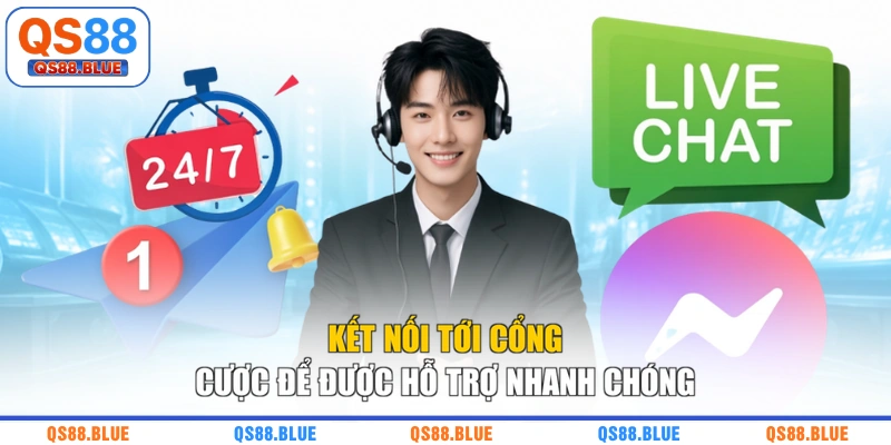 Kết nối tới cổng cược để được hỗ trợ nhanh chóng