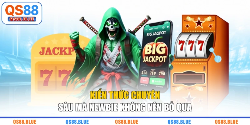 Kiến thức chuyên sâu mà newbie không nên bỏ qua