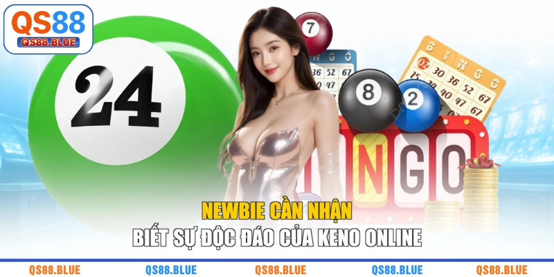 Newbie cần nhận biết sự độc đáo của Keno online