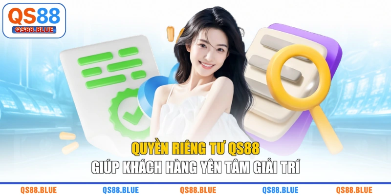 Quyền riêng tư QS88 giúp khách hàng yên tâm giải trí