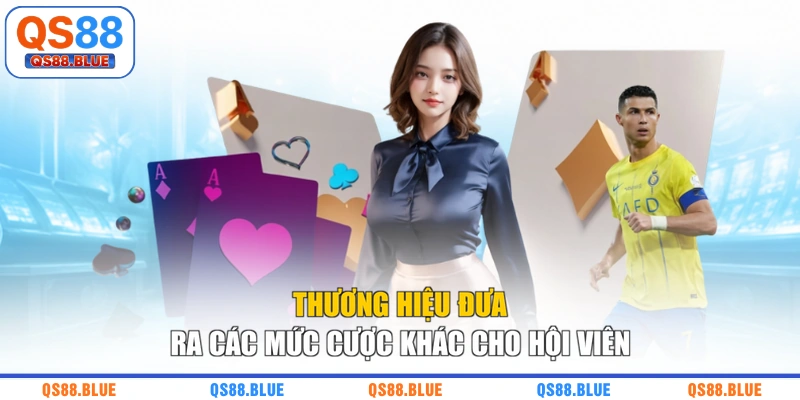Thương hiệu đưa ra các mức cược khác cho hội viên