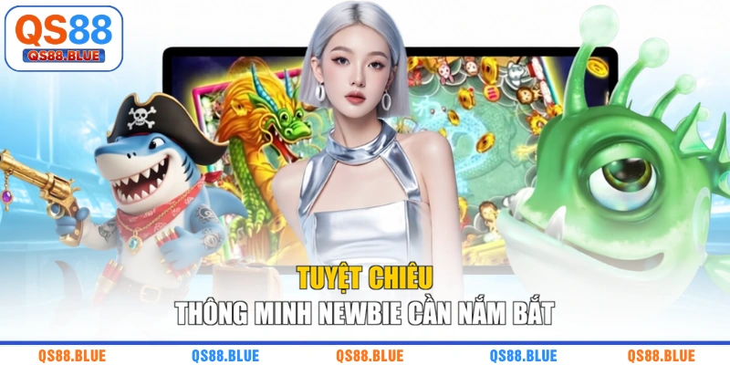 Tuyệt chiêu thông minh newbie cần nắm bắt